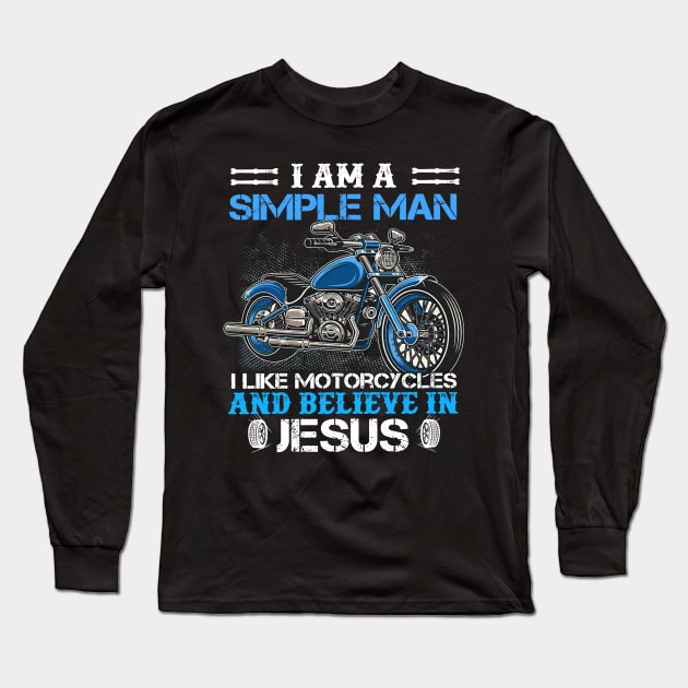 I Am A Simple Man I Like Motorcycles And Believe In Jesus Long Sleeve T-Shirt by Los Draws